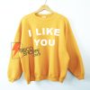 I-LIKE-YOU-Sweatshirt---Funny's-Sweatshirt-On-Sale