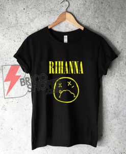 Rihanna T Shirt Nirvana – Funny's Shirt - Parody nirvana Shirt