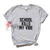 SCHOOL-KILLS-MY-VIBES-T-Shirt---Funny's-Shirt-On-Sale