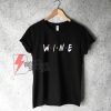 Wine Friends Shirt, Friends TV Show Shirt - Funny's Shirt On Sale