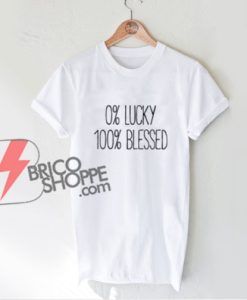 0 LUCKY 100 percent BLESSED T-Shirt - Funny's Shirt On Sale