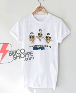 All Good Girls Go To Heaven Powerpuff Girls T-Shirt - Funny's Shirt On Sale