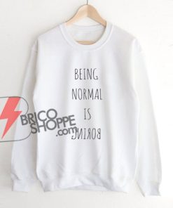 BEING-NORMAL-IS-BORING-Sweatshirt---Funny's-Sweatshirt-On-Sale