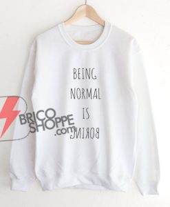 BEING-NORMAL-IS-BORING-Sweatshirt---Funny's-Sweatshirt-On-Sale