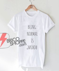 BEING-NORMAL-IS-BORING-T-Shirt---Funny's-Shirt-On-Sale