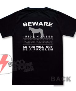 BEWARE I Ride Horses, You Will Not Be A Problem Pullover Shirt