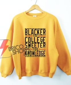 BLACKER-THE-COLLEGE-SWEETER--Sweatshirt---Funny's-Sweatshirt-On-Sale