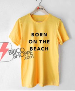 BORN-ON-THE-BEACH-T-Shirt---Funny's-Shirt-On-Sale