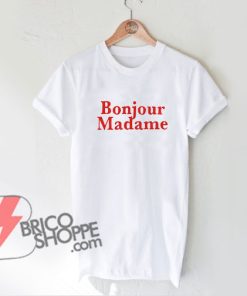 Bonjour-Madame-T-Shirt---Funny's-Shirt-On-Sale