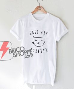 Cats-Are-Forever-T-Shirt---Funny's-Shirt-On-Sale---Cat-Lover-Shirt---Cat-Shirt