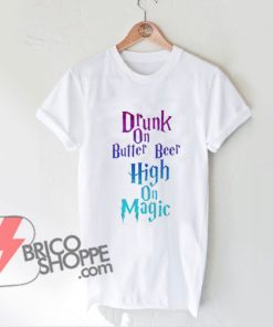 Drunk on Butter Beer High On Magic T-Shirt - Funny' Harry Potter Tee - Funny's Shirt On Sale