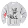 I Can’t I Have Guard Sweatshirt - Funny's Sweatshirt