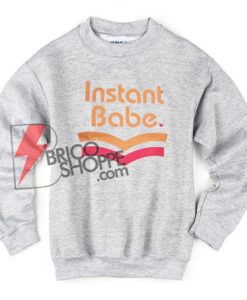 INSTANT-BABE-Sweatshirt---Funny's-Sweatshirt-On-Sale