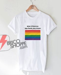 LGBT Shirt - Kiss Whoever the fuck you want T-Shirt - Funny's Shirt On Sale