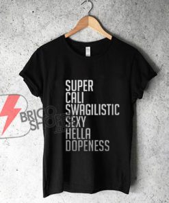 Super-Cali-Swagilistic-sexy-hella-dopeness-T-Shirt---Funny's-Shirt-On-Sale