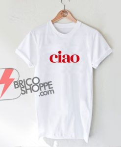 ciao-T-shirt,-ciao-shirt,-ciao-italian-shirt,-ciao-womens-or-unisex-fashion-tee