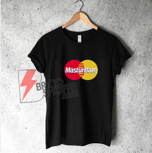 masturbate-MasterCard-Shirt - Parody Shirt - Funny's Shirt On Sale
