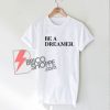 BE A DREAMER T-Shirt - Funny's Shirt On Sale