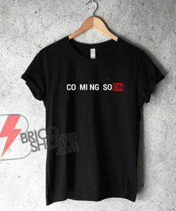 CO MI NG SOON - COMING SOON Shirt - Funny's Shirt On Sale