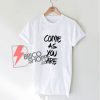 Come As You Are T-Shirt - Funny's Shirt On Sale