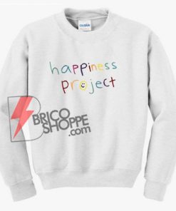Happiness-project-Sweatshirt---Funny'-Sweatshirt-On-Sale