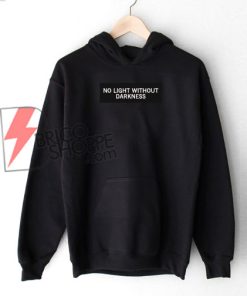 NO LIGHT WITHOUT DARKNESS Hoodie - Funny's Hoodie On Sale