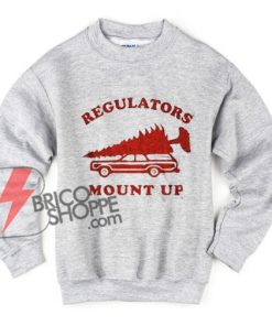 REGULATORS MOUNT UP Sweatshirt - Funny's Sweatshirt - Christmas Gift