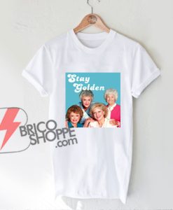 Stay-Golden-Girls-Shirt---Funny's-Shirt-On-Sale