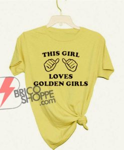This-Girl-Loves-Golden-Girls-Shirt---Golden-Girls-T-Shirt---Funny's-Shirt-On-Sale