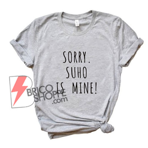 exo suho is mine shirt - Funny's Shirt On Sale