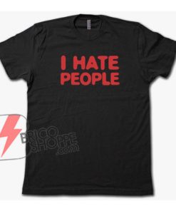 I HATE PEOPLE T-Shirt - Funny's Shirt On Sale