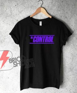 IN CONTROL T-Shirt - Funny's Shirt On Sale