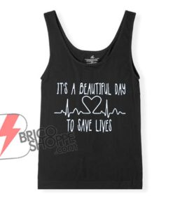 IT'S-A-BEATIFUL-DAY-To-SAVE-LIVES-Tank-Top