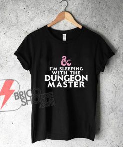 I'm Sleeping With the Dungeon Master, Funny D and D, Dungeons and Dragons, Nerdy Shirt, Funny Sexual Humor, Unisex Shirt, D&D, DM Girlfriend
