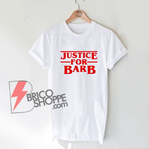 JUSTICE FOR BARB Shirt - Stranger Things Style - Funny's Shirt On