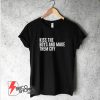 KISS THE BOYS AND MAKE THEM CRY T-Shirt - Funny's Shirt On Sale