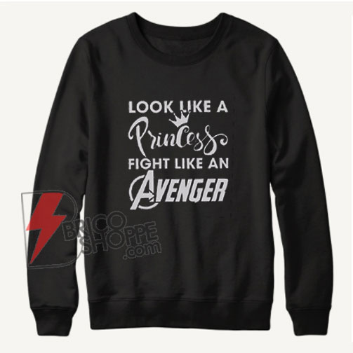 Look-like-a-Princess-Fight-like-an-Avenger-Sweatshirt---Funny-Sweatshirt-On-Sale