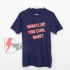 MBMBAM Shirt - What's Up, You Cool Baby? T-Shirt - The McElroy Brothers Shirt - Funny's Shirt On Sale