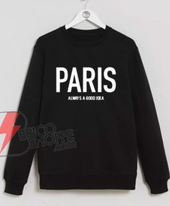 PARIS Always A Good Idea Sweatshirt