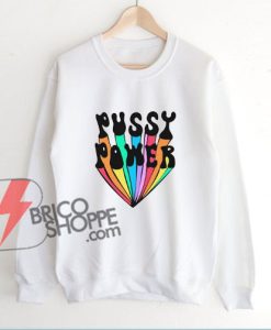 PUSSY-POWER-Sweatshirt----Funny's-Sweatshirt-On-Sale