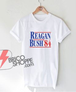Reagan Bush 84 Shirt - Republican T-Shirt - Funny's Shirt On Sale