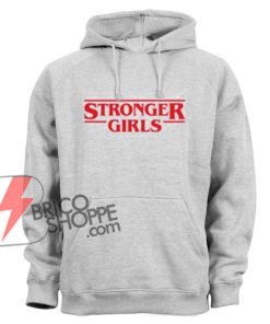 STRONGER-GIRLS-Hoodie---STRANGER-THINGS-Style---Funny-Hoodie-On-Sale