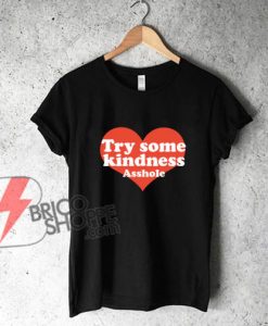 Try Some Kindness T-Shirt - Funny's Shirt On Sale