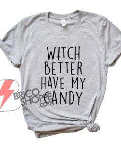 WITCH-BETTER-HAVE-MY-CANDY-T-Shirt---Funny's-Shirt-On-Sale