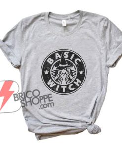 BASIC WITCH Coffee Shirt - Parody Coffee Shirt - Halloween Shirt On Sale
