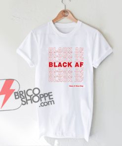 BLACK AF Have A Nice Day Shirt – Funny’s Shirt On Sale