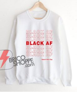 Black AF Have A Nice Day Sweatshirt