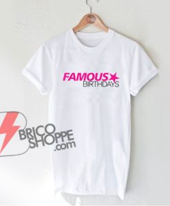 Famous birthdays shirt - Funny's Shirt On Sale