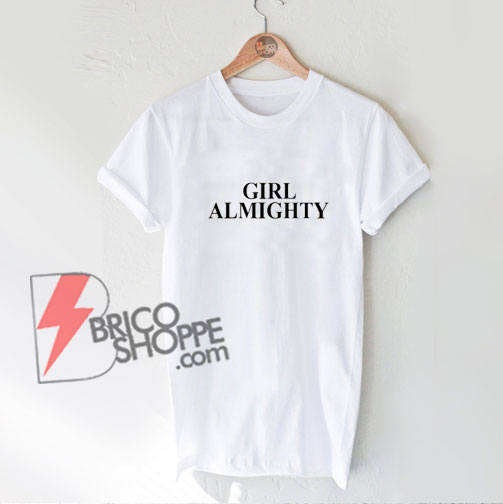Girl Almighty T-Shirt - Funny's Shirt On Sale