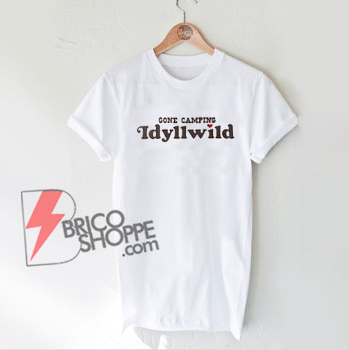 Gone-Camping-Idyllwild-Tee-T-Shirt---Funny's-Shirt-On-Sale